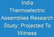 India Thermoelectric Assemblies Research Study: Projected To Witness Vigorous Expansion By 2019 – 2027