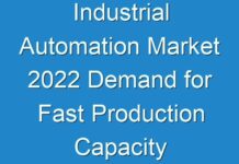Industrial Automation Market 2024 Demand for Fast Production Capacity Creates Need for Rampant Industrial Automation