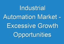 Industrial Automation Market – Excessive Growth Opportunities Estimated To Be Experienced