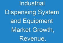 Industrial Dispensing System and Equipment Market Growth, Revenue, Type, Application & Forecast To 2027