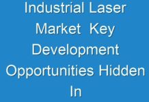 Industrial Laser Market Key Development Opportunities Hidden In Emerging Economies 2017 – 2026