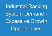 Industrial Racking System Demand – Excessive Growth Opportunities Estimated To Be Experienced