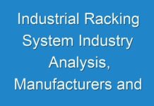 Industrial Racking System Industry Analysis, Manufacturers and Latest Trends Forecast To 2027