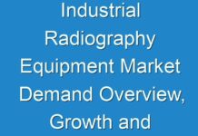 Industrial Radiography Equipment Market Demand Overview, Growth and Revenue Status In Coronavirus Pandemic | Industry Future Scope To 2027