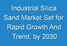 Industrial Silica Sand Market Set for Rapid Growth And Trend, by 2030