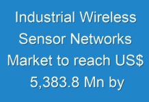 Industrial Wireless Sensor Networks Market to reach US$ 5,383.8 Mn by 2026; TMR Analyzes Impact of COVID-19 on Market