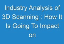 Industry Analysis of 3D Scanning : How It Is Going To Impact on Industry to Grow In Near Future