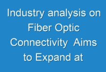 Industry analysis on Fiber Optic Connectivity Aims to Expand at Double-Digit Growth Rate Covid-19 Analysis