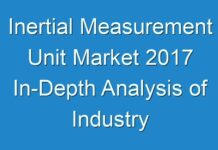 Inertial Measurement Unit Market 2017 In-Depth Analysis of Industry Share, Size, Growth Outlook up to 2024