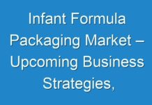 Infant Formula Packaging Market – Upcoming Business Strategies, Opportunities AND Challenges Created by COVID-19 Outbreak
