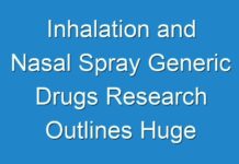 Inhalation and Nasal Spray Generic Drugs Research Outlines Huge Growth In Market 2019 – 2027