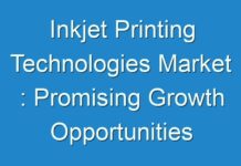 Inkjet Printing Technologies Market : Promising Growth Opportunities and Forecast 2018-2026