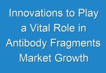 Innovations to Play a Vital Role in Antibody Fragments Market Growth 2016 – 2024