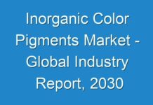 Inorganic Color Pigments Market – Global Industry Report, 2030