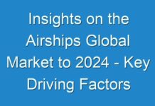 Insights on the Airships Global Market to 2024 – Key Driving Factors and Challenges