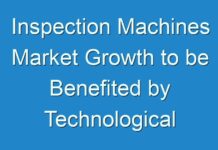 Inspection Machines Market Growth to be Benefited by Technological Advancements 2018 – 2026