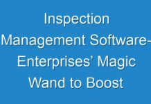 Inspection Management Software- Enterprises’ Magic Wand to Boost Customer Satisfaction 2018-2028