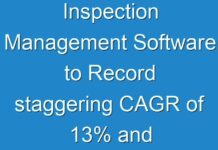 Inspection Management Software to Record staggering CAGR of 13% and Increase in Revenue by 2028