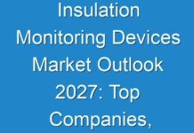 Insulation Monitoring Devices Market Outlook 2027: Top Companies, Trends and Future Prospects Details for Business Development