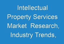 Intellectual Property Services Market Research, Industry Trends, Supply, Sales, Demands, Analysis And Insights 2030