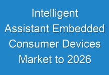 Intelligent Assistant Embedded Consumer Devices Market to 2026