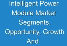 Intelligent Power Module Market Segments, Opportunity, Growth And Impact of COVID-19 2019 – 2027