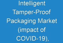 Intelligent Tamper-Proof Packaging Market (impact of COVID-19), Analysis, Overview, Growth Forecast, Top key players 2024 – 2027