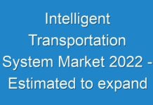 Intelligent Transportation System Market 2024 – Estimated to expand at a CAGR of ~10%