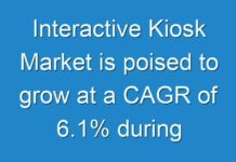Interactive Kiosk Market is poised to grow at a CAGR of 6.1% during forecast period
