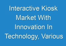 Interactive Kiosk Market With Innovation In Technology, Various Aspects Of 2019 – 2027