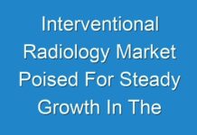 Interventional Radiology Market Poised For Steady Growth In The Future 2019 – 2027