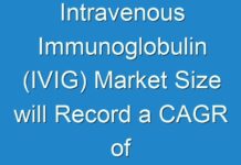 Intravenous Immunoglobulin (IVIG) Market Size will Record a CAGR of 6.2% during the Foreseeable Period