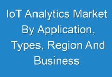 IoT Analytics Market By Application, Types, Region And Business Growth Drivers