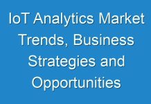 IoT Analytics Market Trends, Business Strategies and Opportunities With Key Players Analysis 2031