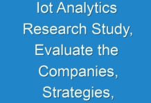 Iot Analytics Research Study, Evaluate the Companies, Strategies, Technologies and Solutions Involved