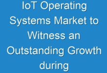 IoT Operating Systems Market to Witness an Outstanding Growth during 2024 – 2030