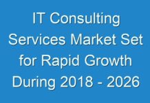 IT Consulting Services Market Set for Rapid Growth During 2018 – 2026
