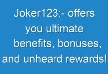 Joker123:- offers you ultimate benefits, bonuses, and unheard rewards!