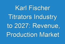 Karl Fischer Titrators Industry to 2027: Revenue, Production Market Share by Manufacturers, Analysis includes Mergers and Acquisitions, Expansion