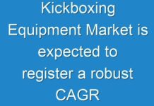Kickboxing Equipment Market is expected to register a robust CAGR