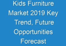 Kids Furniture Market 2019 Key Trend, Future Opportunities Forecast To 2027