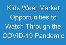 Kids Wear Market Opportunities to Watch Through the COVID-19 Pandemic & Beyond