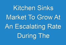 Kitchen Sinks Market To Grow At An Escalating Rate During The Forecast Period Till 2017 – 2025