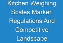 Kitchen Weighing Scales Market: Regulations And Competitive Landscape Outlook 2030