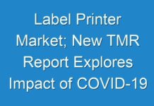 Label Printer Market; New TMR Report Explores Impact of COVID-19 Outbreak on Market