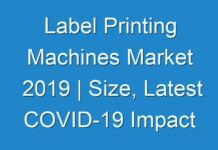 Label Printing Machines Market 2019 | Size, Latest COVID-19 Impact Analysis, Growth, Demand, Opportunities & Forecast To 2027