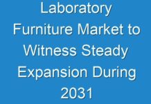 Laboratory Furniture Market to Witness Steady Expansion During 2031