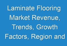Laminate Flooring Market Revenue, Trends, Growth Factors, Region and Country Analysis & Forecast To 2027