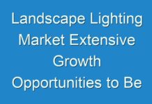Landscape Lighting Market Extensive Growth Opportunities to Be Witnessed by 2028
