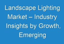 Landscape Lighting Market – Industry Insights by Growth, Emerging Trends and Forecast By 2030